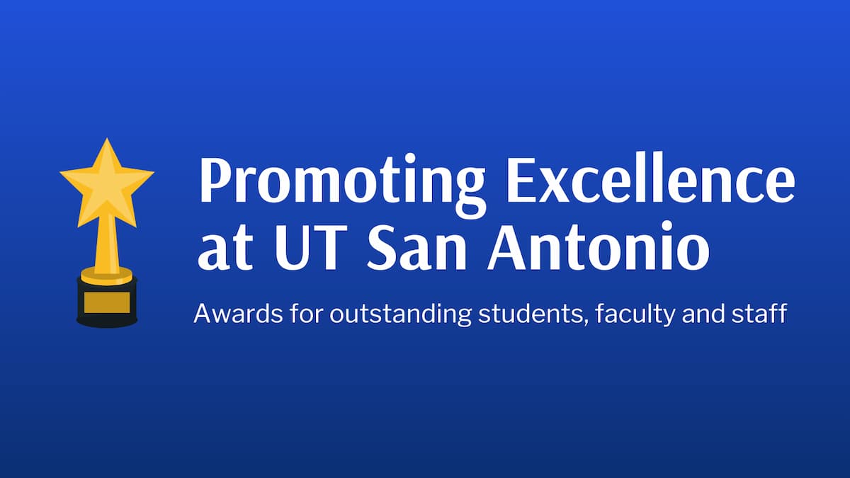 Promoting Excellence at UTSA: Awards for Outstanding Students, Faculty, and Staff